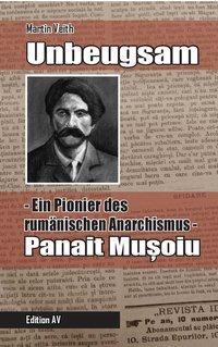 Cover: 9783868410761 | Unbeugsam | Ein Pionier des rumänischen Anarchismus - Panait Musoiu