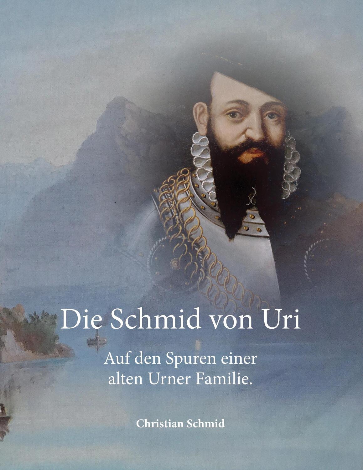 Cover: 9783738644531 | Die Schmid von Uri | Auf den Spuren einer alten Urner Familie | Schmid
