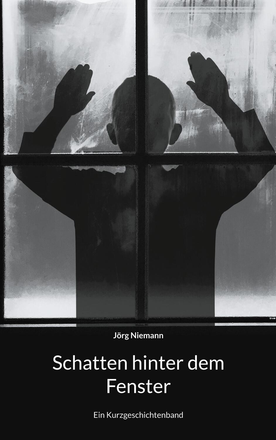 Cover: 9783759704702 | Schatten hinter dem Fenster | Ein Kurzgeschichtenband | Jörg Niemann