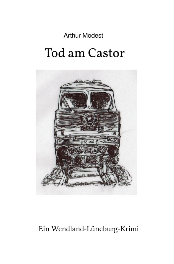 Cover: 9783746773322 | Tod am Castor | Ein Wendland-Lüneburg-Krimi | Arthur Modest | Buch