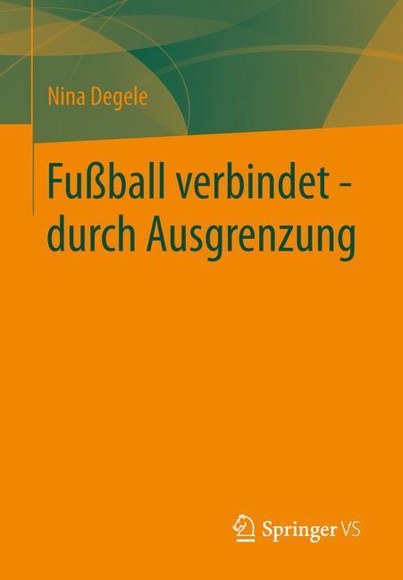 Cover: 9783531186207 | Fußball verbindet - durch Ausgrenzung | Nina Degele | Taschenbuch