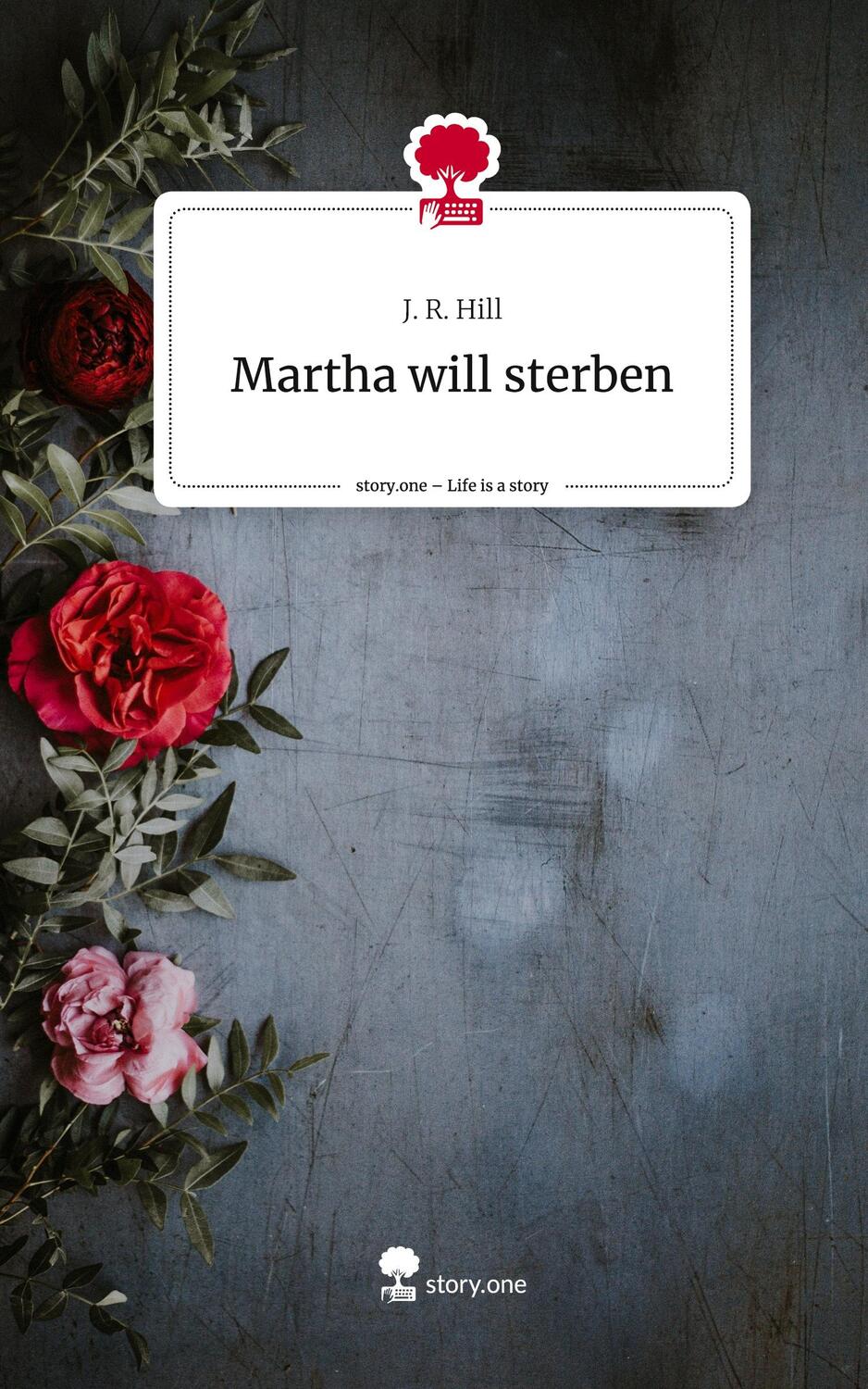 Cover: 9783710861345 | Martha will sterben. Life is a Story - story.one | J. R. Hill | Buch
