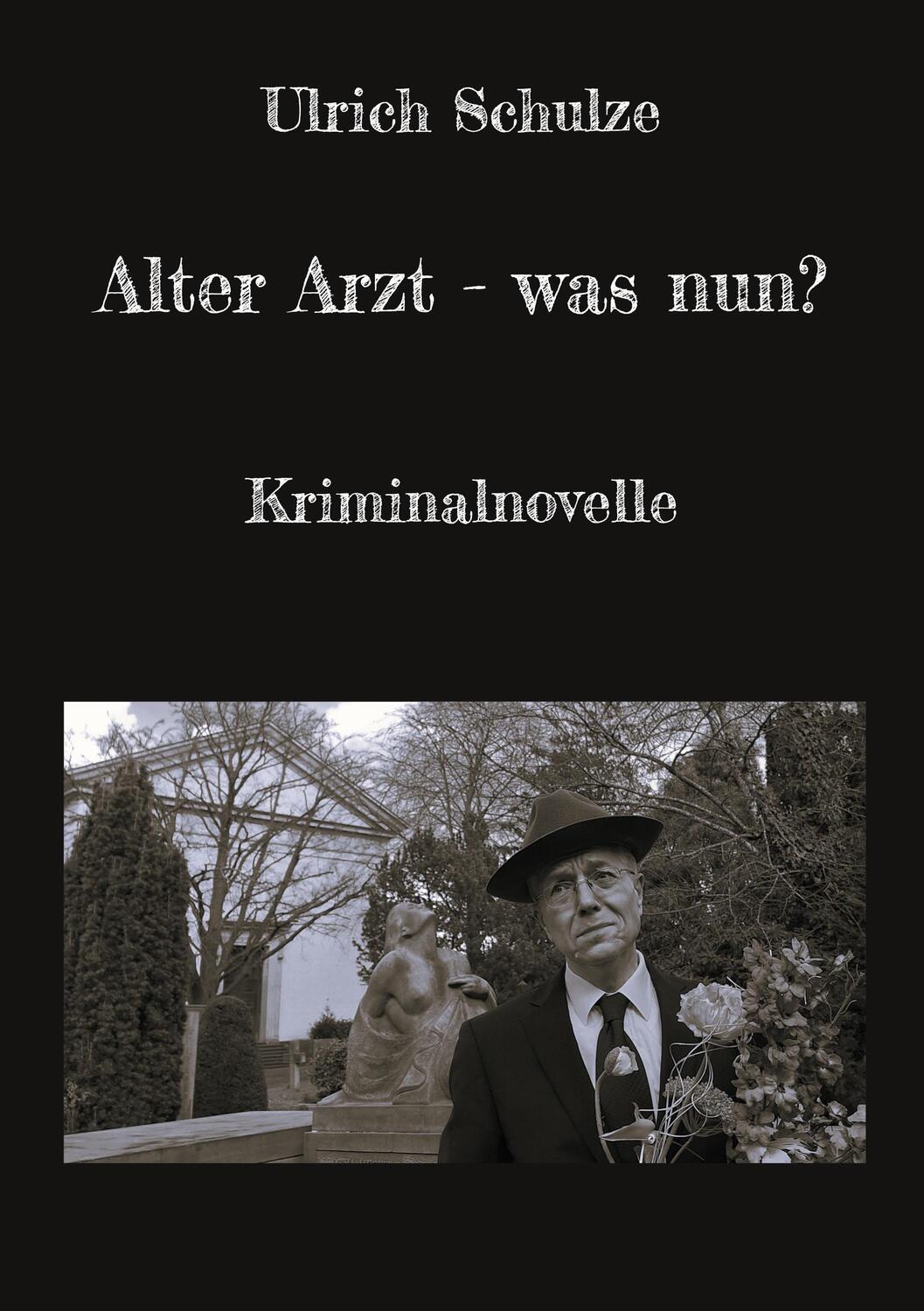 Cover: 9783758375606 | Alter Arzt - was nun? | Kriminalnovelle | Ulrich Schulze | Taschenbuch