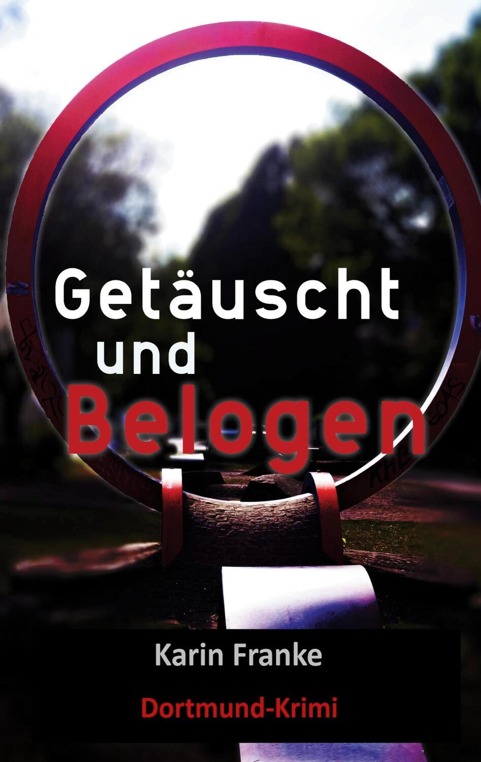 Cover: 9783751993531 | Getäuscht und Belogen | Dortmund-Krimi | Karin Franke | Taschenbuch