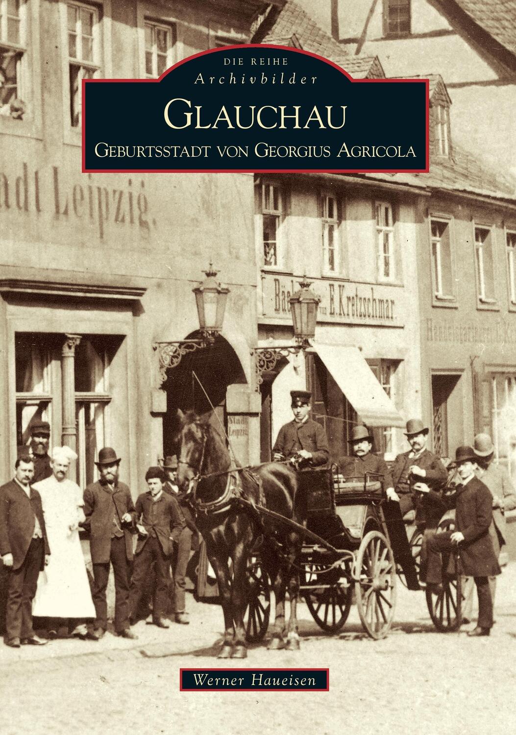 Cover: 9783866801943 | Glauchau | Geburtsstadt von Georgius Agricola | Werner Haueisen | Buch