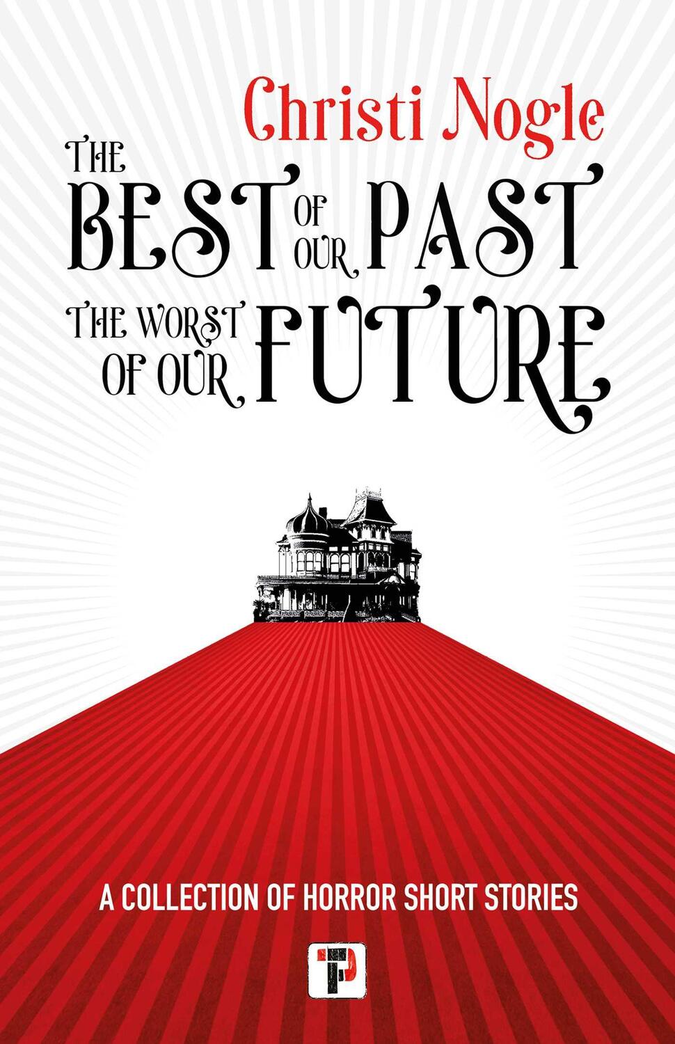 Cover: 9781787588035 | The Best of Our Past, the Worst of Our Future | Christi Nogle | Buch