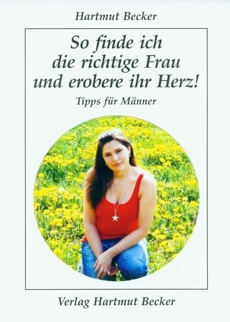 Cover: 9783929480429 | So finde ich die richtige Frau und erobere ihr Herz! | Hartmut Becker