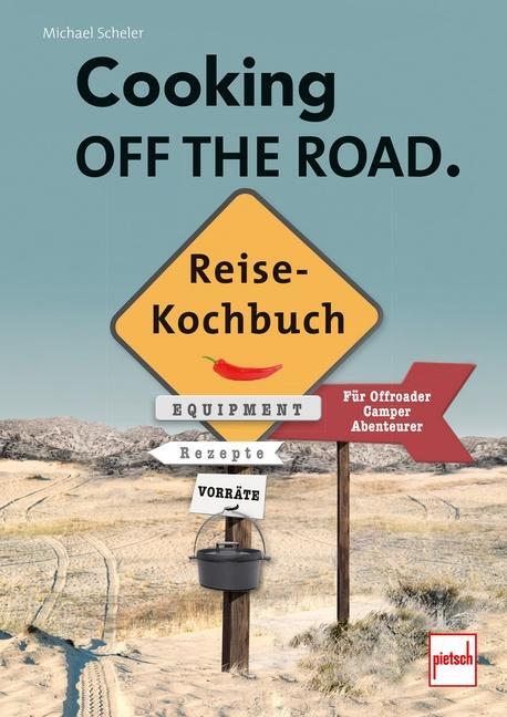 Cover: 9783613509061 | COOKING OFF THE ROAD. Reisekochbuch | Michael Scheler | Taschenbuch