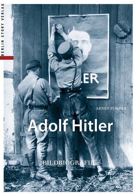 Cover: 9783957230461 | Adolf Hitler | Bildbiographie | Armin Fuhrer | Taschenbuch | 2015