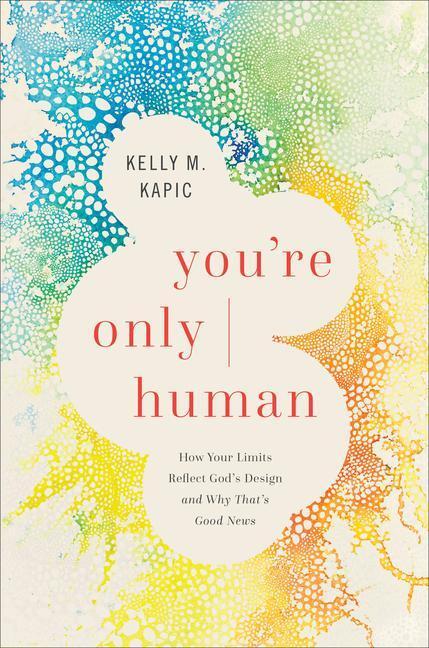 Cover: 9781587435102 | You're Only Human: How Your Limits Reflect God's Design and Why...