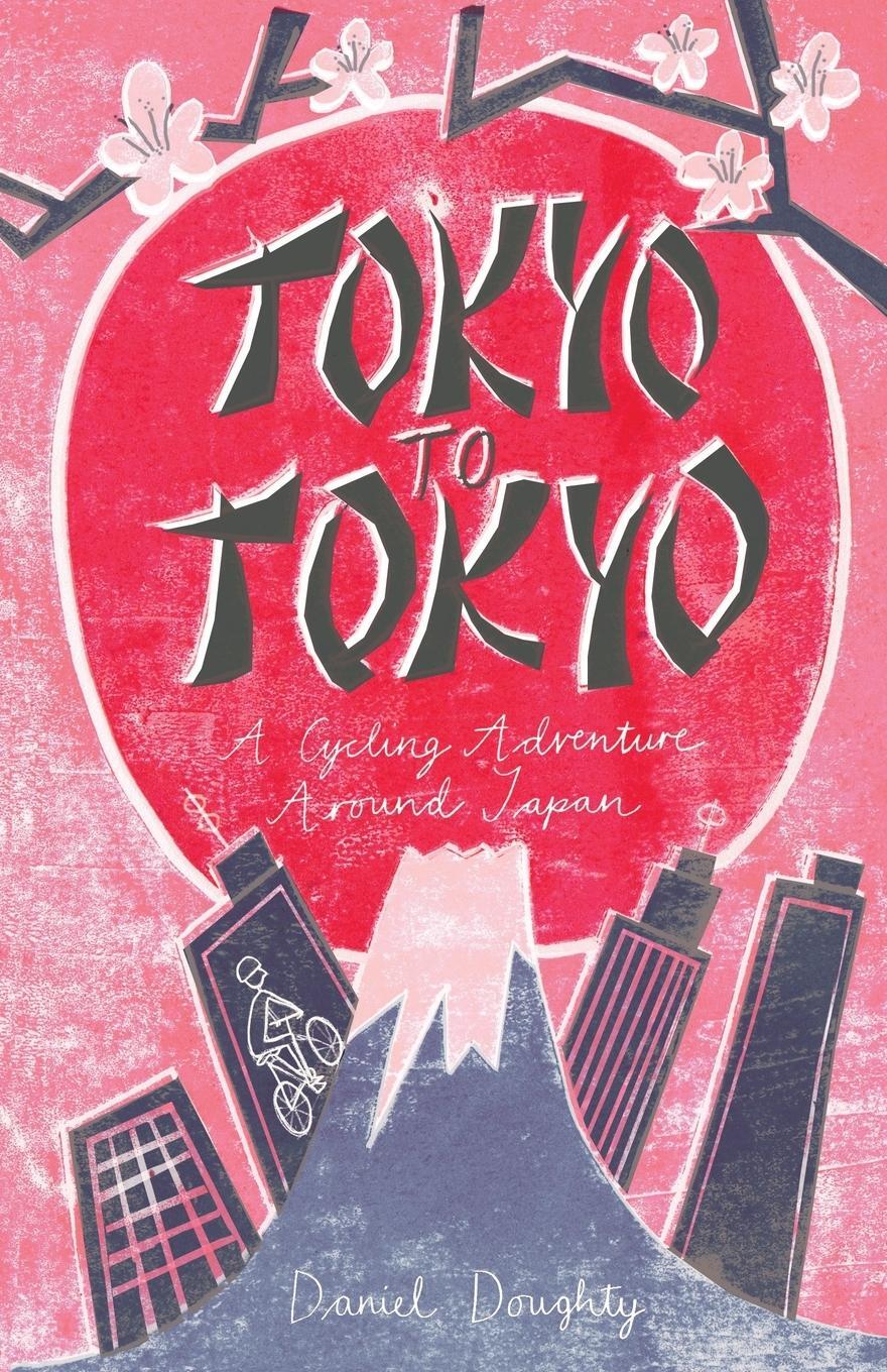 Cover: 9780995553408 | Tokyo to Tokyo | A Cycling Adventure Around Japan | Doughty Daniel