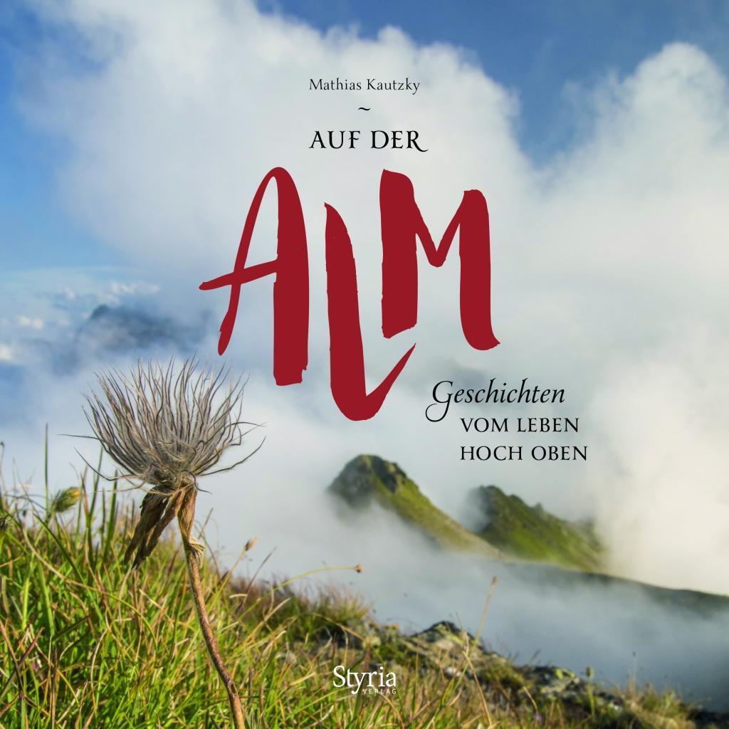 Cover: 9783222135934 | Auf der Alm | Geschichten vom Leben hoch oben | Mathias Kautzky | Buch