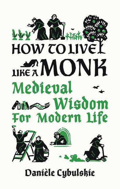 Cover: 9780789214133 | How to Live Like a Monk: Medieval Wisdom for Modern Life | Cybulskie