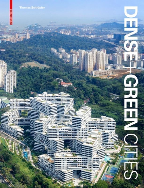 Cover: 9783035615319 | Dense + Green Cities | Architecture as Urban Ecosystem | Schröpfer