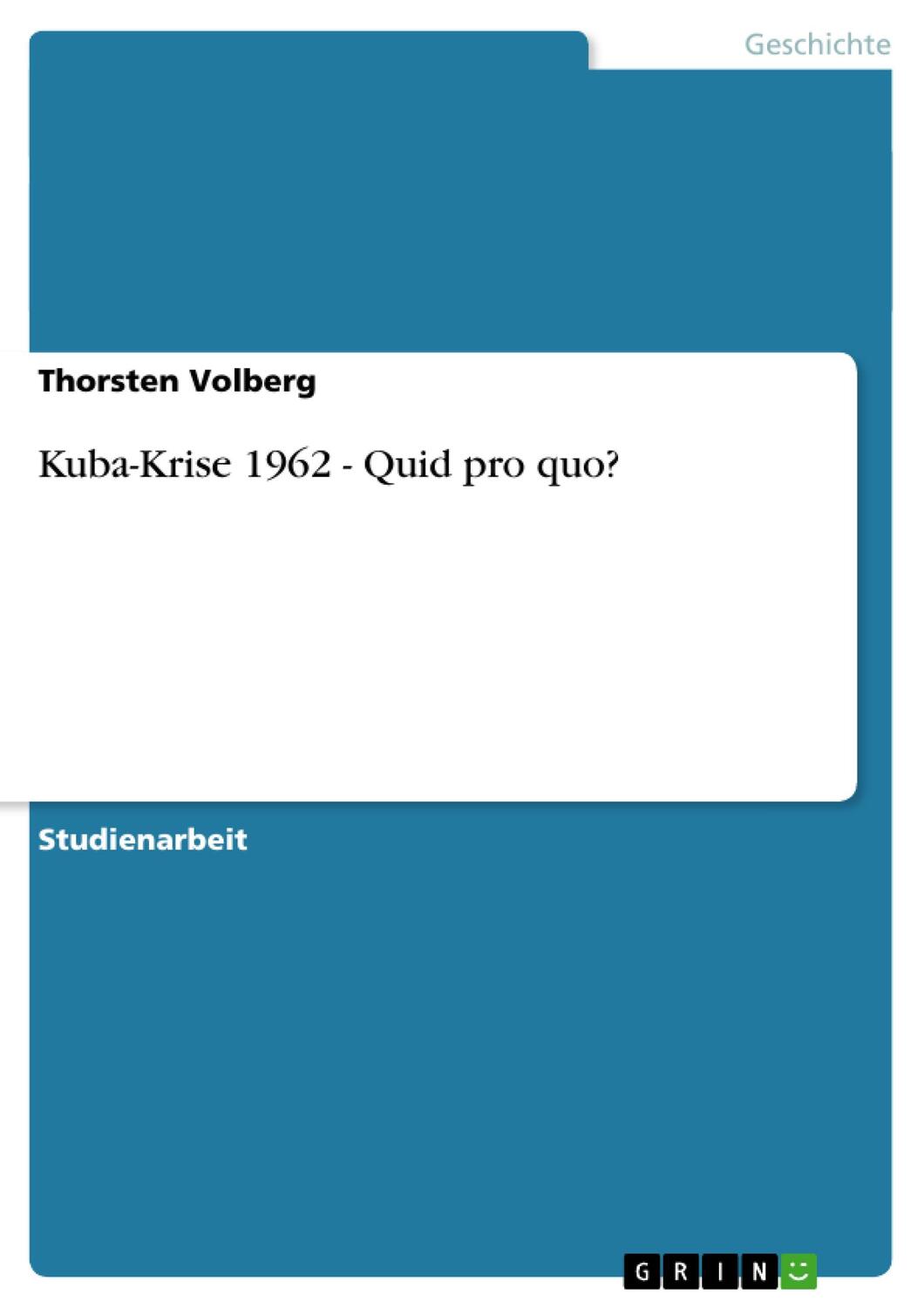 Cover: 9783638934725 | Kuba-Krise 1962 - Quid pro quo? | Thorsten Volberg | Taschenbuch