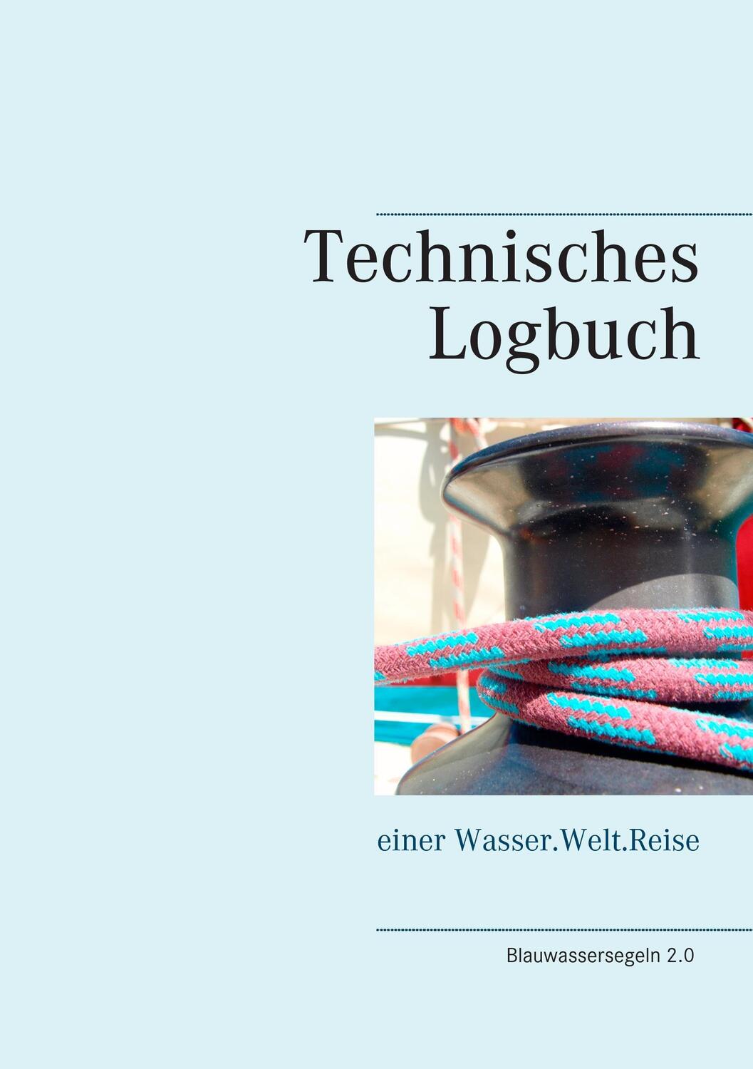 Cover: 9783839171035 | Technisches Logbuch | einer Wasser.Welt.Reise | Claudia Kirchberger