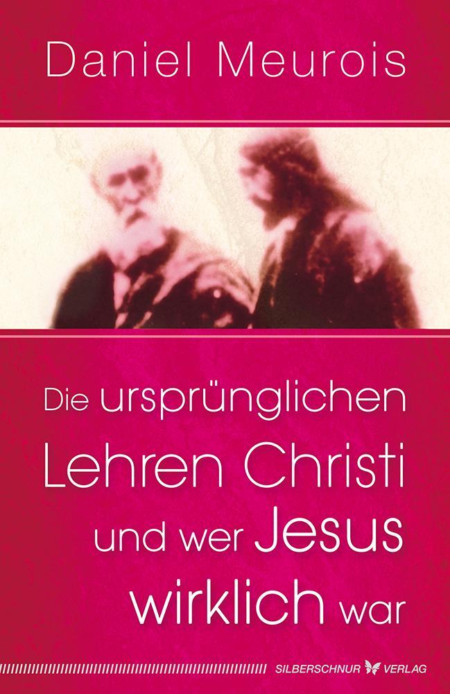 Cover: 9783898455558 | Die ursprünglichen Lehren Christi und wer Jesus wirklich war | Meurois