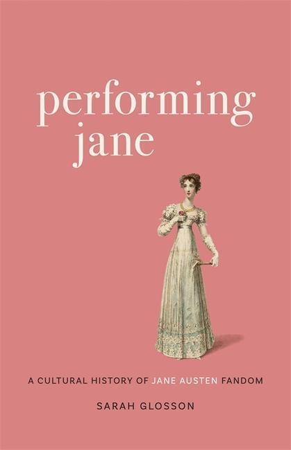 Cover: 9780807171950 | Performing Jane | A Cultural History of Jane Austen Fandom | Glosson