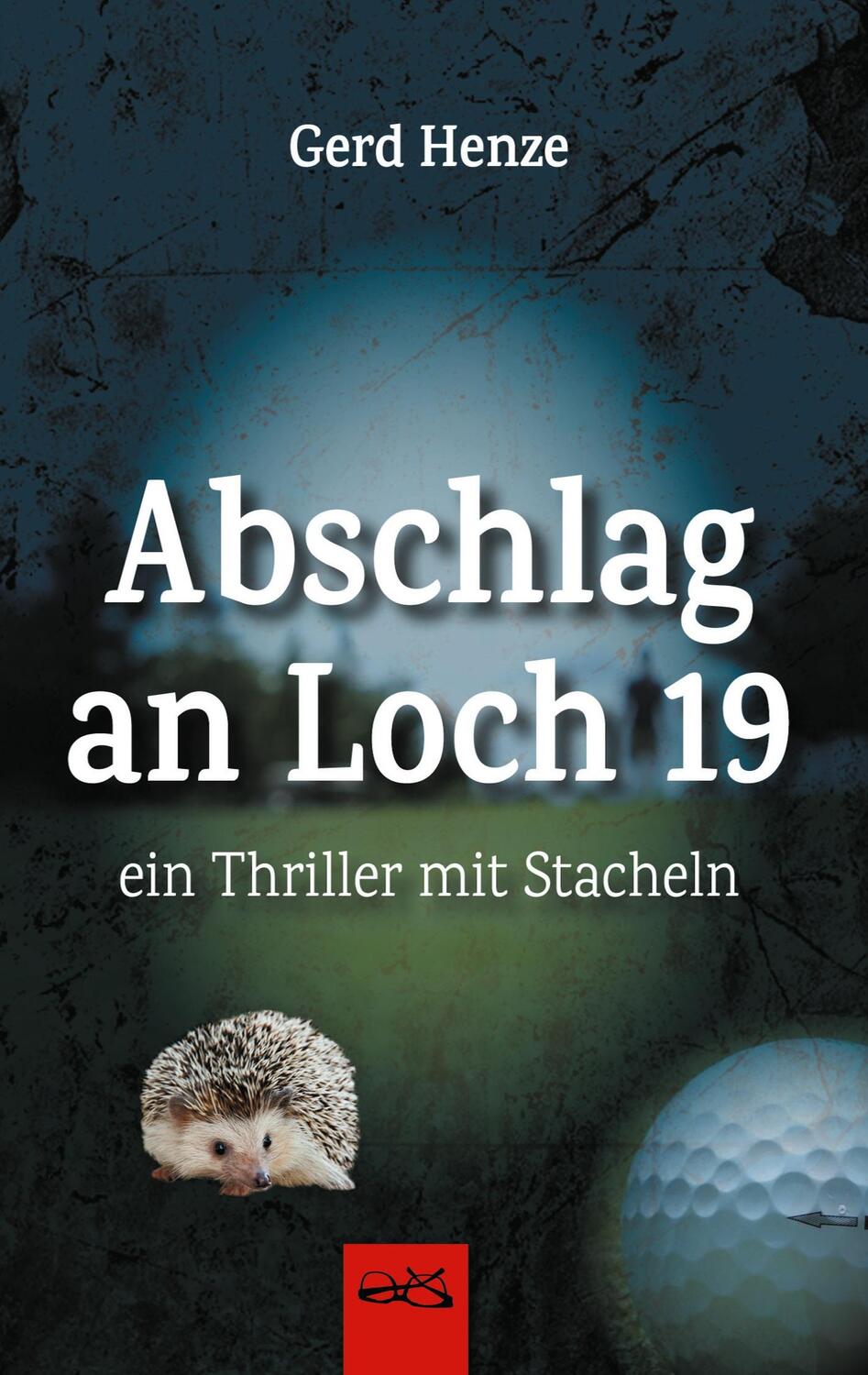 Cover: 9783752626681 | Abschlag an Loch 19 | ein Thriller mit Stacheln | Gerd Henze | Buch