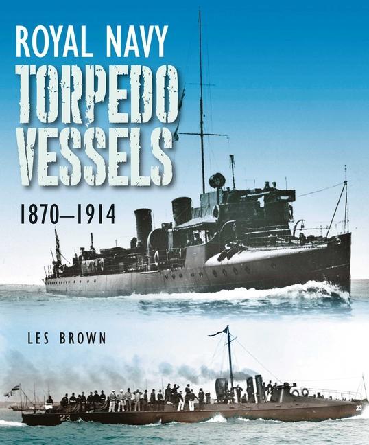 Cover: 9781399022859 | Royal Navy Torpedo Vessels | 1870 - 1914 | Les Brown | Buch | Gebunden