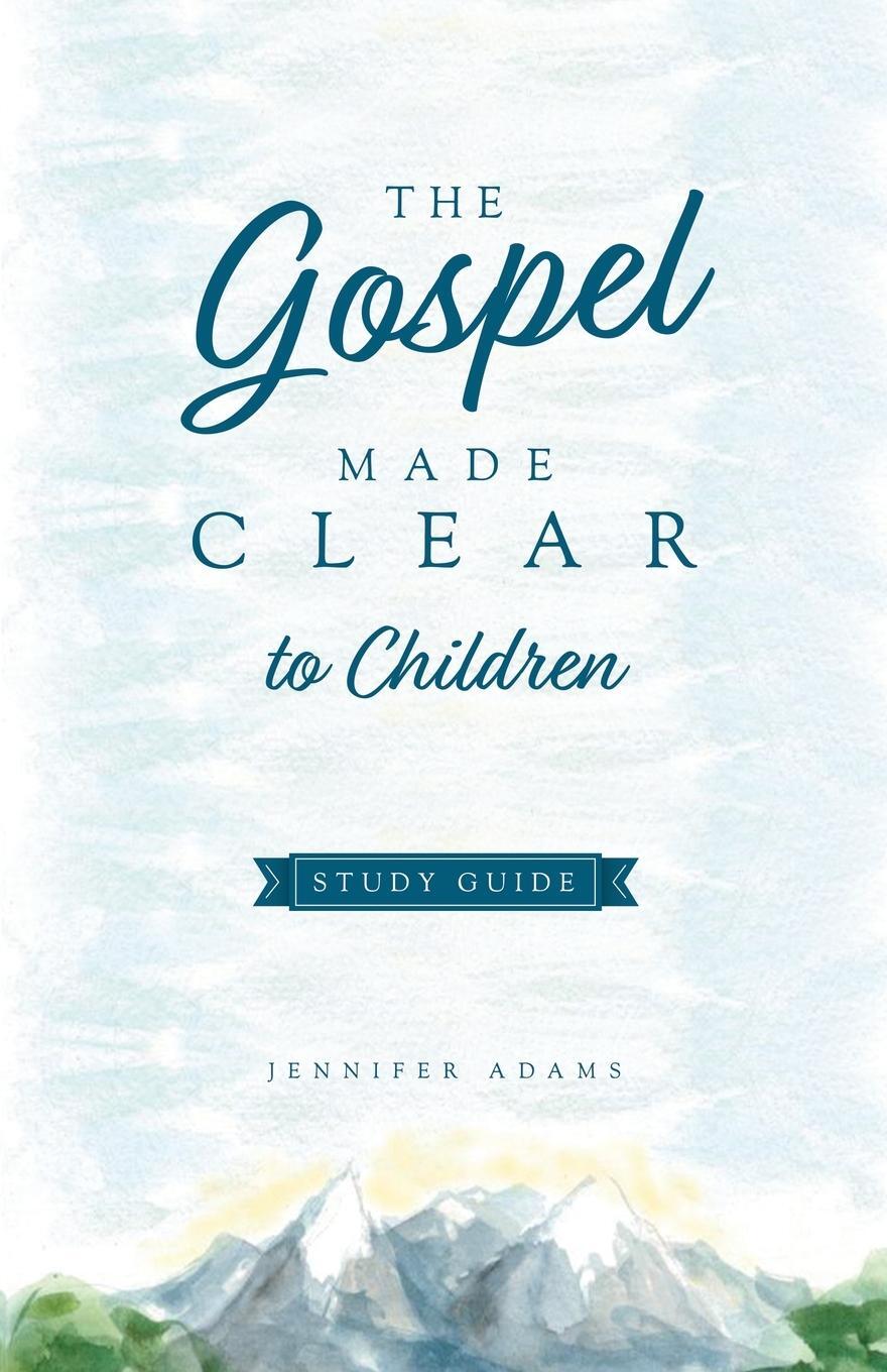 Cover: 9781952599422 | The Gospel Made Clear to Children Study Guide | Jennifer Adams | Buch