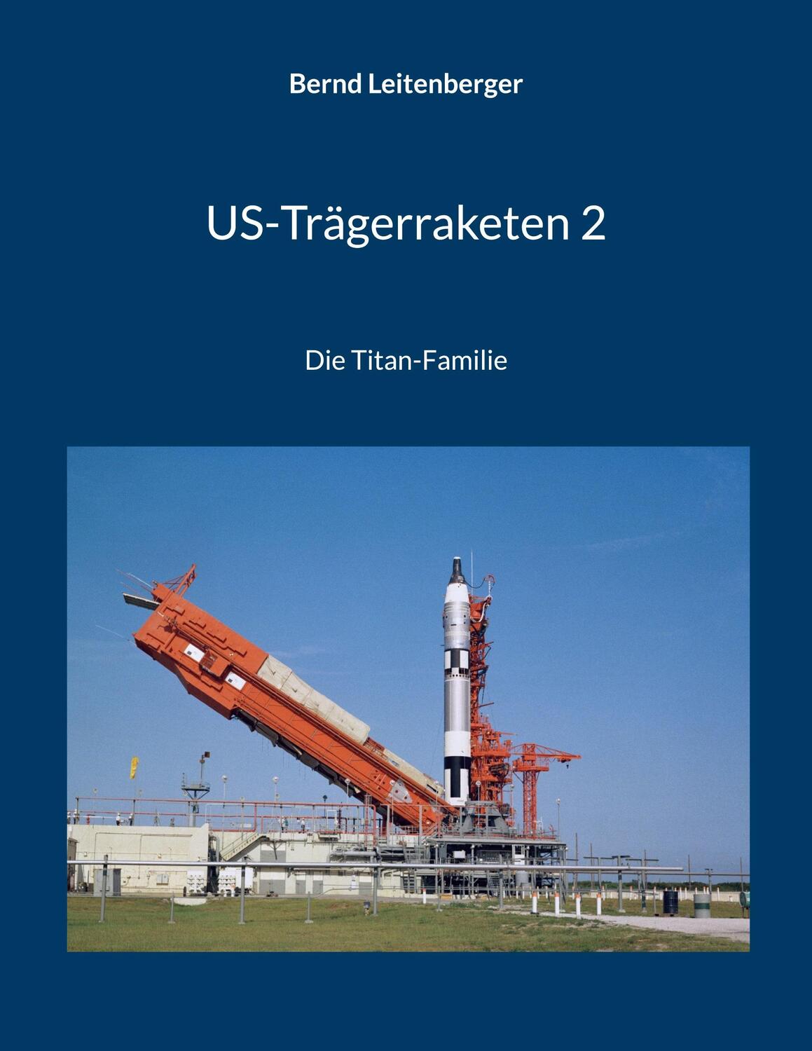 Cover: 9783748116882 | US-Trägerraketen 2 | Die Titan-Familie | Bernd Leitenberger | Buch