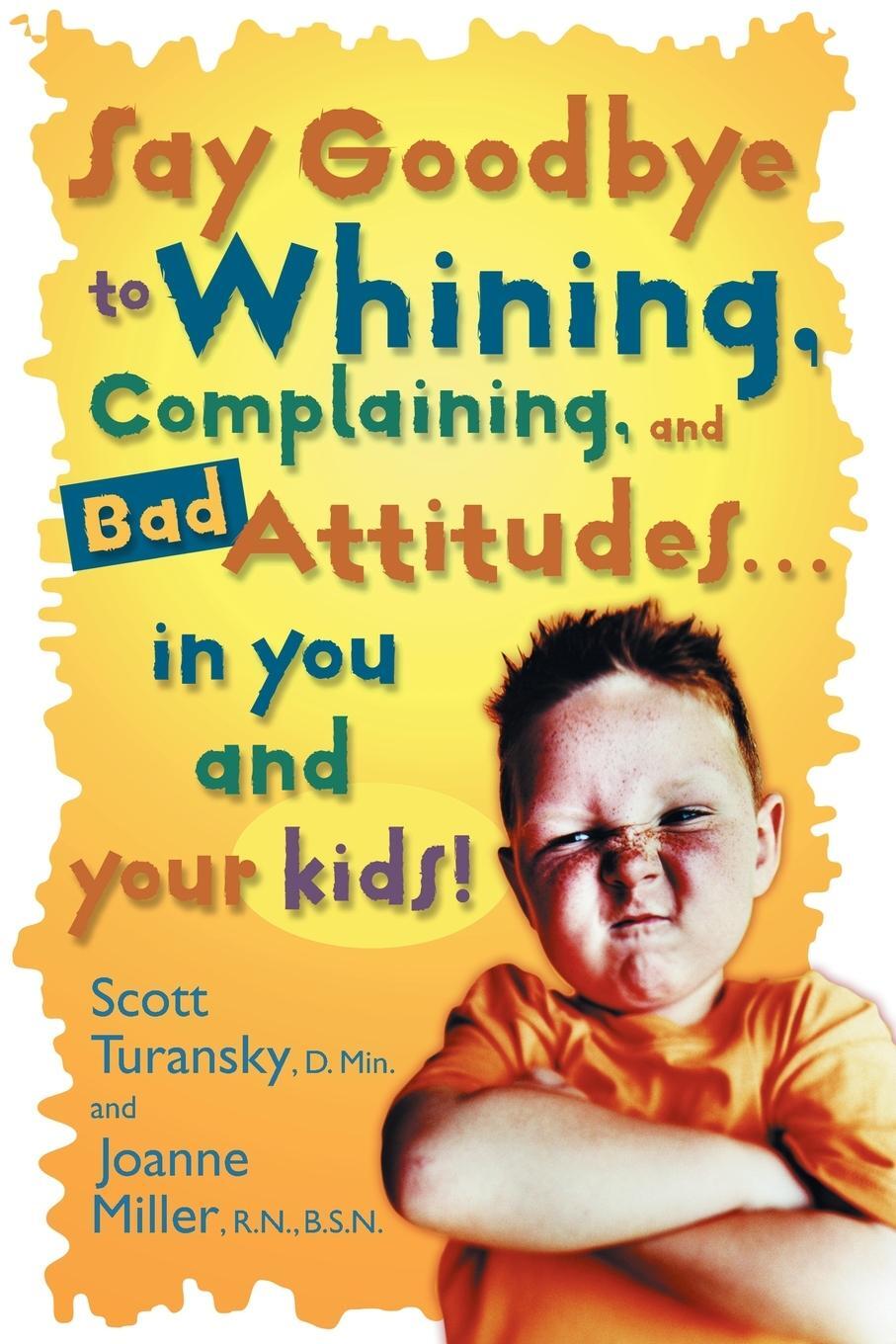 Cover: 9780877883548 | Say Goodbye to Whining, Complaining, and Bad Attitudes... in You...