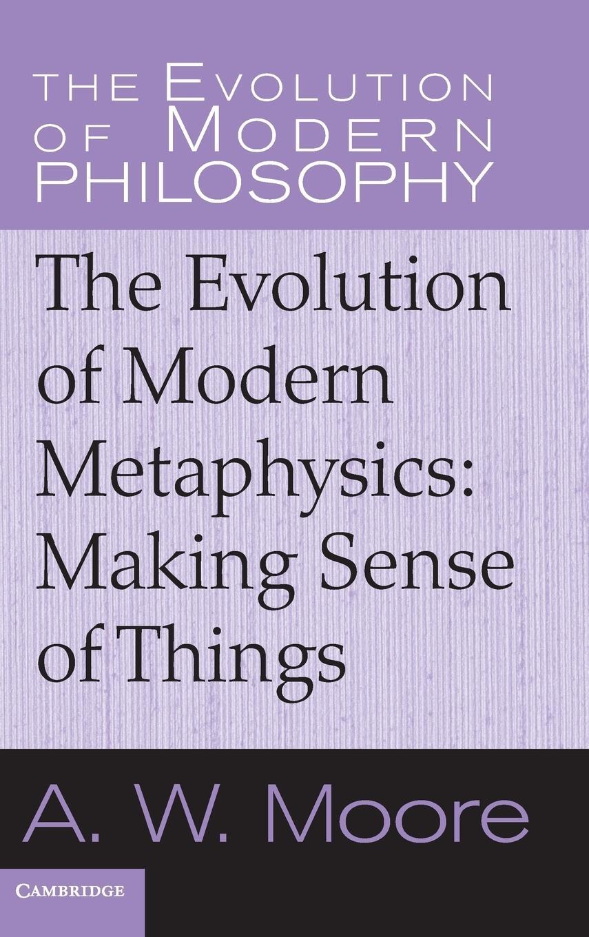 Cover: 9780521851114 | The Evolution of Modern Metaphysics | Making Sense of Things | Moore