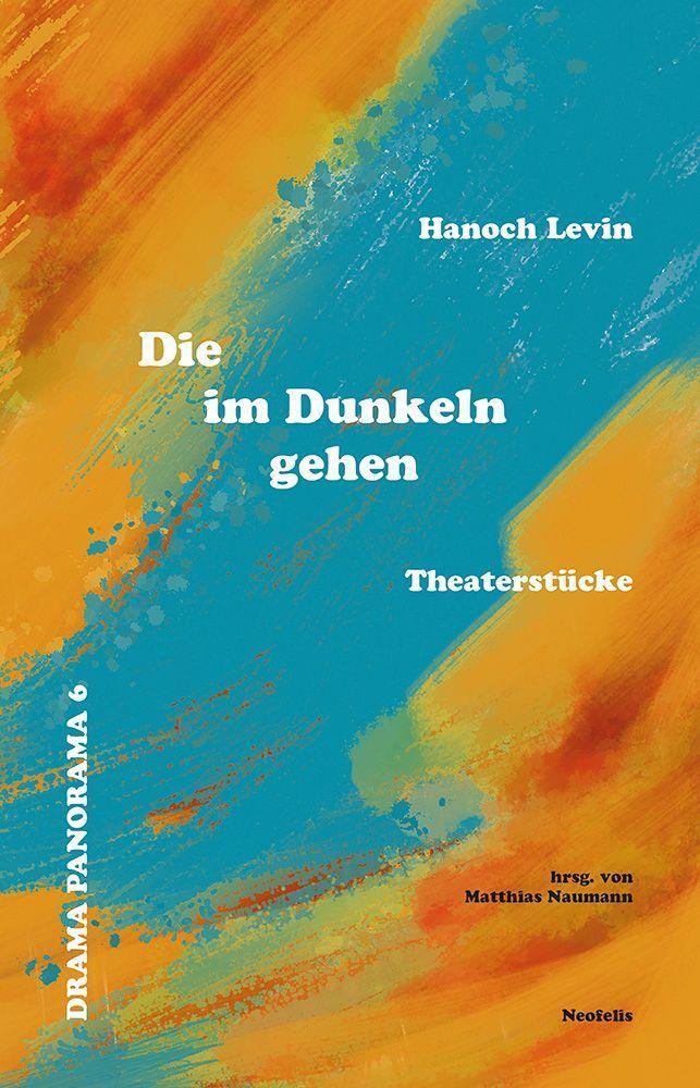Cover: 9783958083530 | Die im Dunkeln gehen | Theaterstücke | Hanoch Levin | Taschenbuch