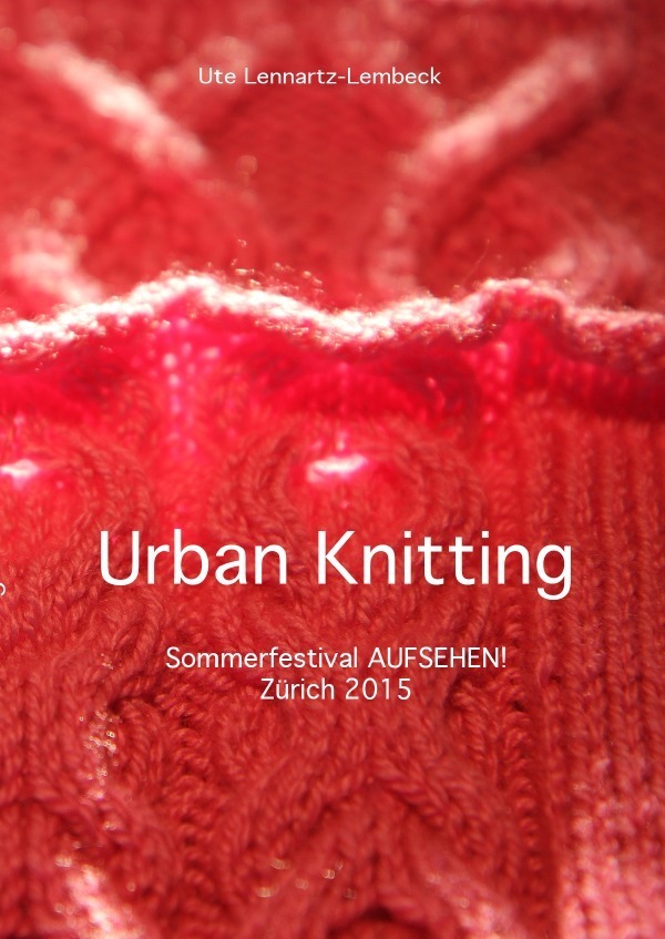 Cover: 9783737560948 | Urban Knitting | Sommerfestival AUFSEHEN! Zürich 2015 | Taschenbuch