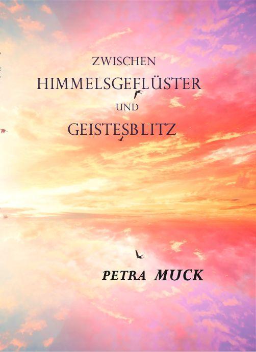 Cover: 9783962007027 | Zwischen Himmelsgeflüster und Geistesblitz | Petra Muck | Buch | 2023