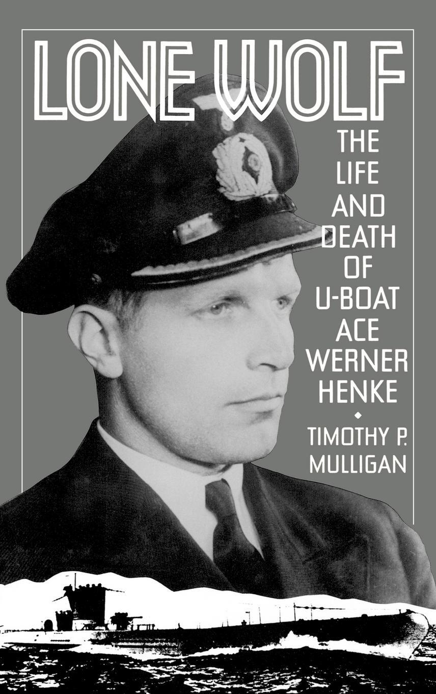 Cover: 9780275936778 | Lone Wolf | The Life and Death of U-Boat Ace Werner Henke | Mulligan