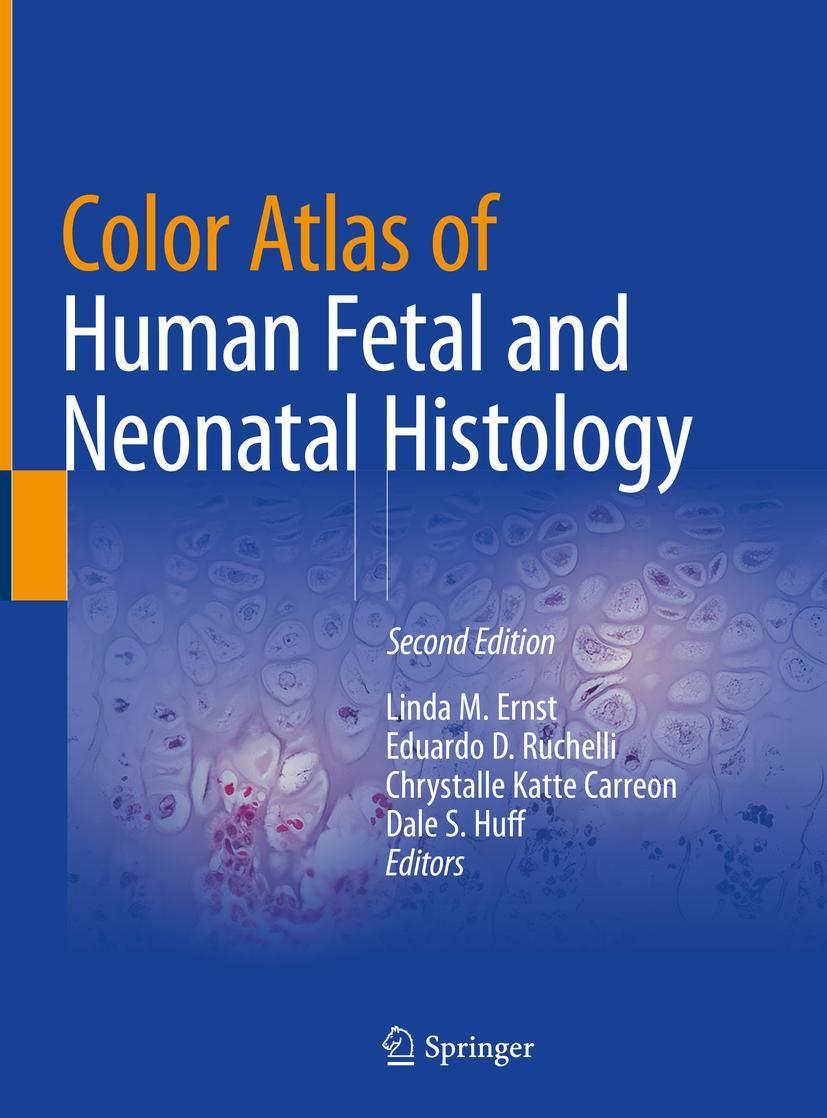 Cover: 9783030114244 | Color Atlas of Human Fetal and Neonatal Histology | Ernst (u. a.)