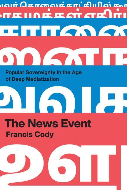 Cover: 9780226824727 | The News Event | Popular Sovereignty in the Age of Deep Mediatization