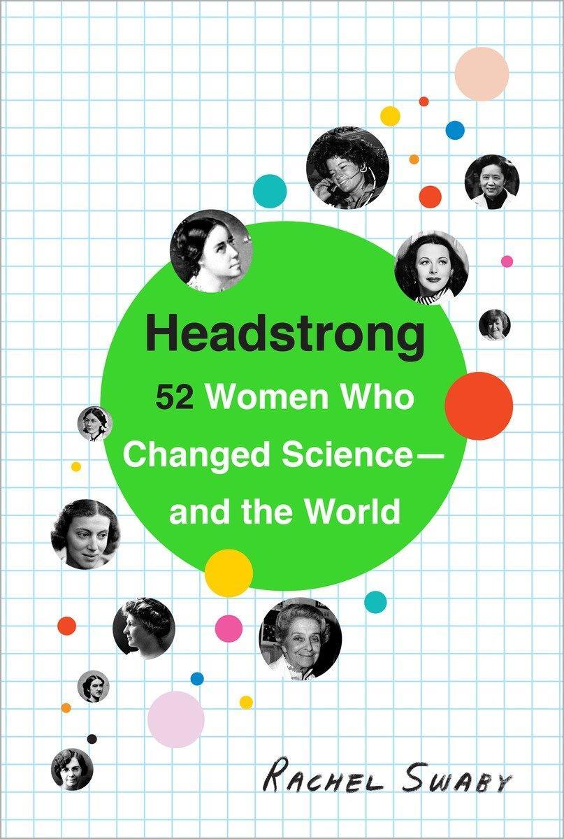 Cover: 9780553446791 | Headstrong: 52 Women Who Changed Science-And the World | Rachel Swaby