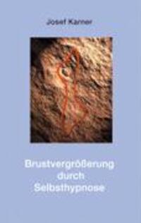 Cover: 9783833418747 | Brustvergrößerung durch Selbsthypnose | Josef Karner | Taschenbuch