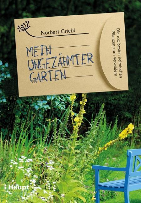Cover: 9783258080017 | Mein ungezähmter Garten | Norbert Griebl | Taschenbuch | Deutsch