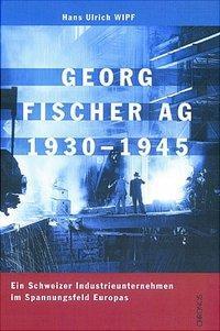 Cover: 9783034005012 | Georg Fischer AG 1930-1945 | Hans U. Wipf | Gebunden | Deutsch | 2001