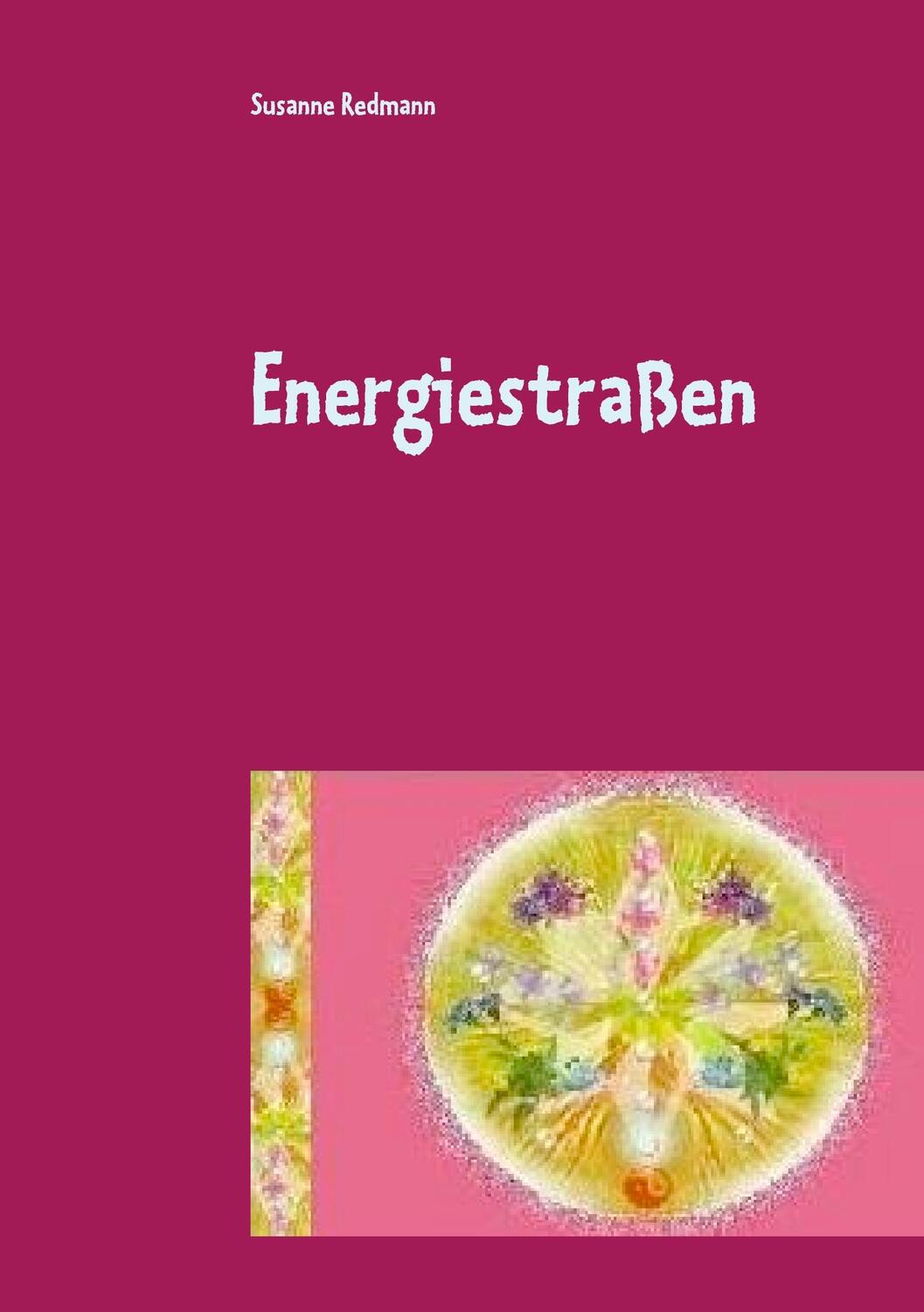 Cover: 9783738627220 | Energiestraßen | Rituale in Natur und Resonanz | Susanne Redmann