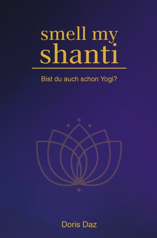 Cover: 9783753170008 | Smell my Shanti | Bist du auch schon Yogi? | Doris Daz | Taschenbuch