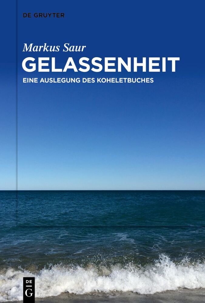 Cover: 9783111195605 | Gelassenheit | Eine Auslegung des Koheletbuches | Markus Saur | Buch