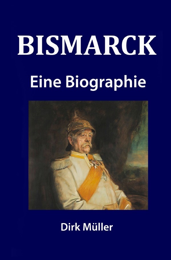 Cover: 9783737521352 | Bismarck | Eine Biographie | Dirk Müller | Taschenbuch | epubli