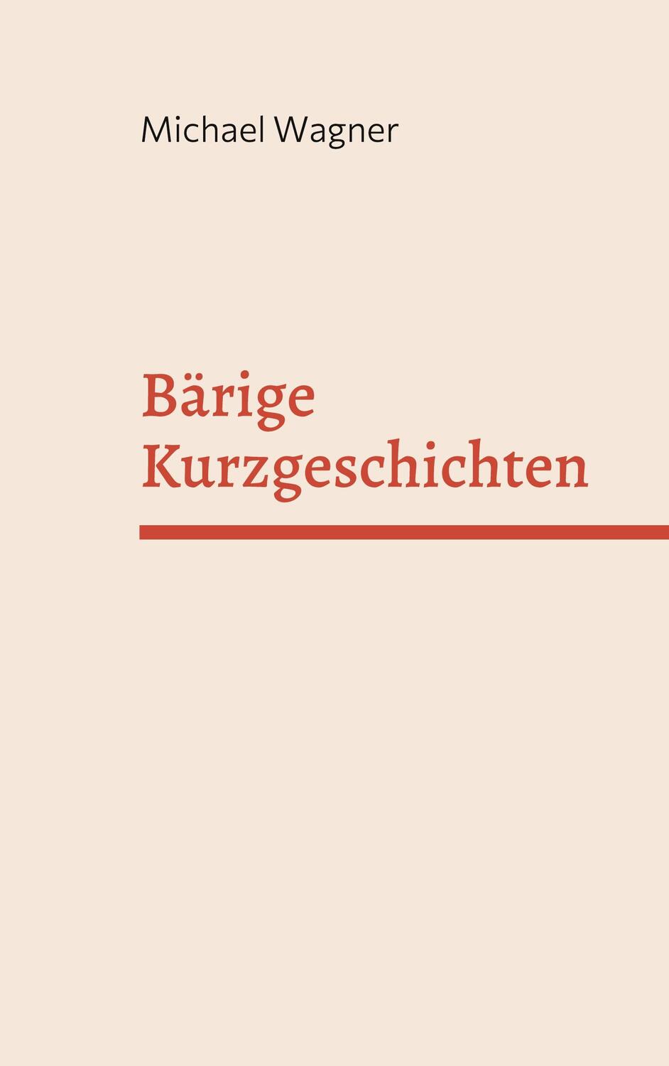 Cover: 9783753477251 | Bärige Kurzgeschichten | Ein abstruser Mix | Michael Wagner | Buch