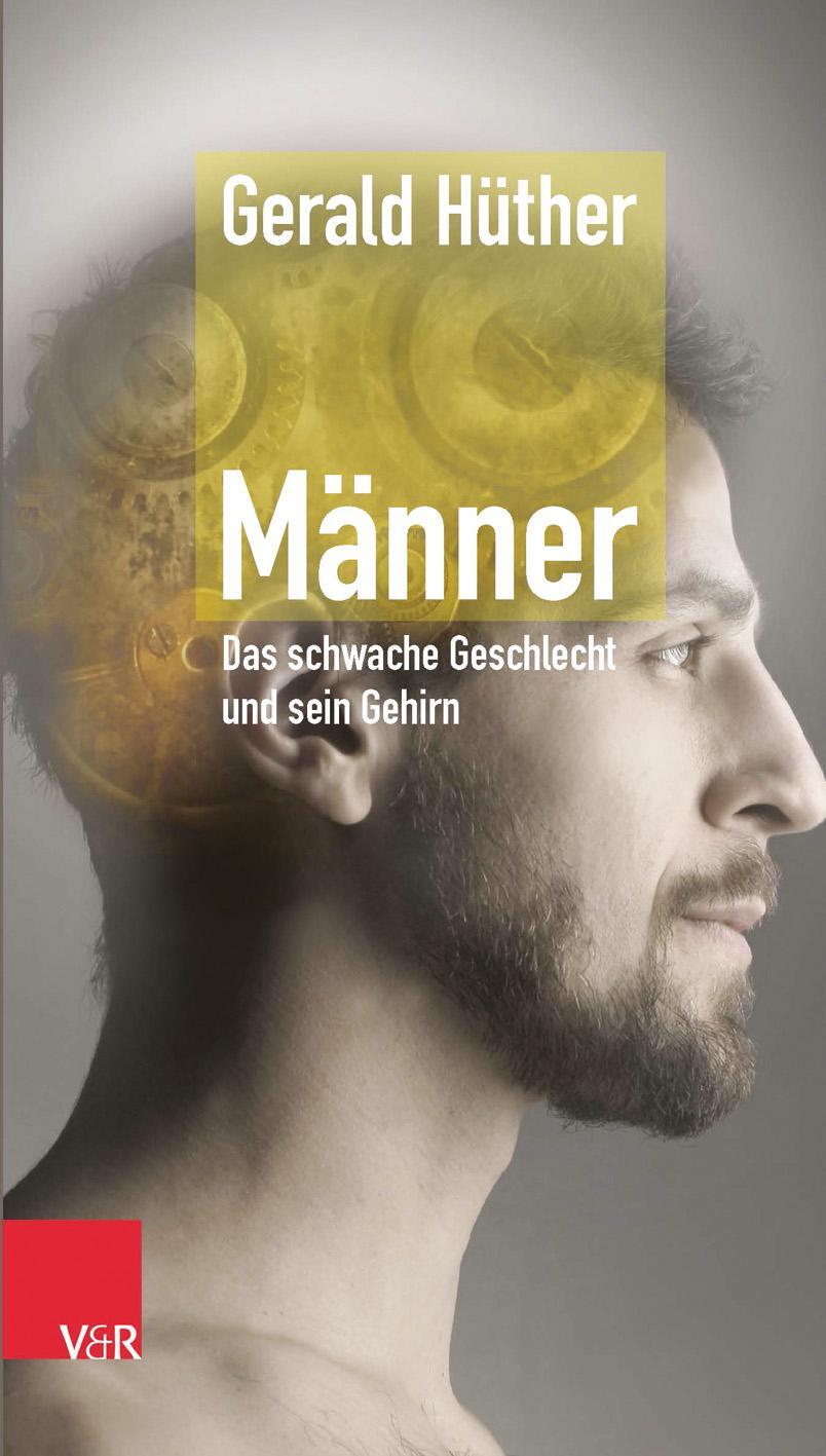 Cover: 9783525404201 | Männer - Das schwache Geschlecht und sein Gehirn | Gerald Hüther