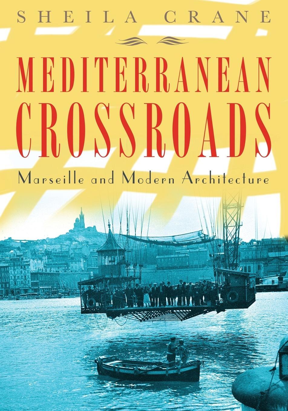 Cover: 9780816653621 | Mediterranean Crossroads | Marseille and Modern Architecture | Crane