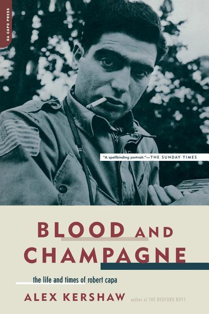 Cover: 9780306813566 | Blood and Champagne: The Life and Times of Robert Capa | Alex Kershaw