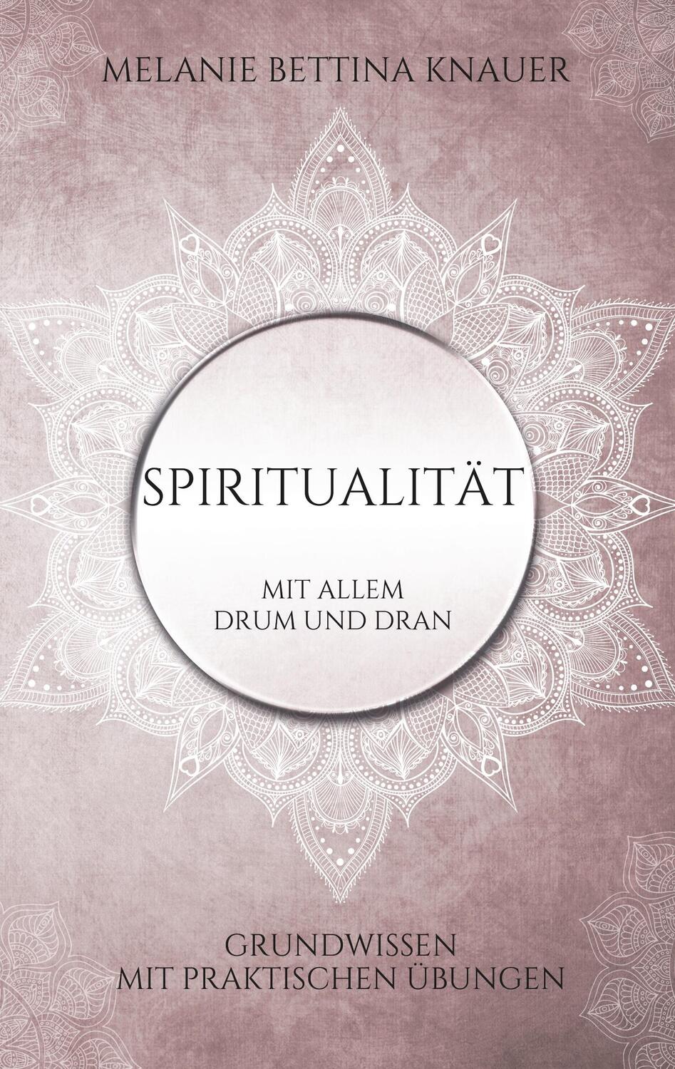 Cover: 9783750425903 | Spiritualität mit allem Drum und Dran | Melanie Bettina Knauer | Buch