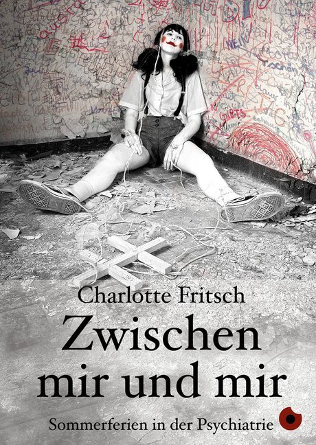 Cover: 9783943876628 | Zwischen mir und mir | Sommerferien in der Psychiatrie | Fritsch