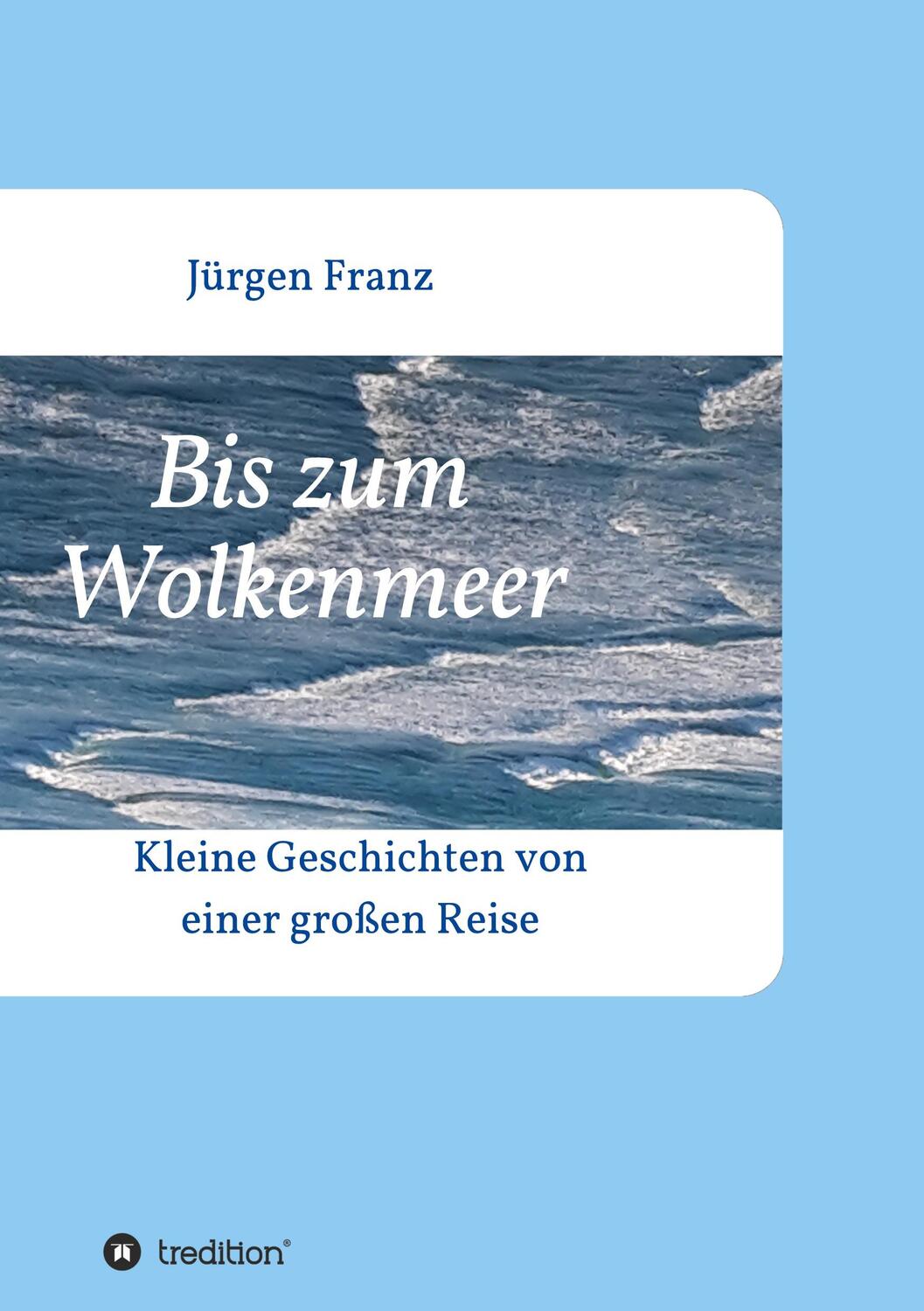 Cover: 9783347297920 | Bis zum Wolkenmeer | Kleine Geschichten von einer großen Reise | Franz