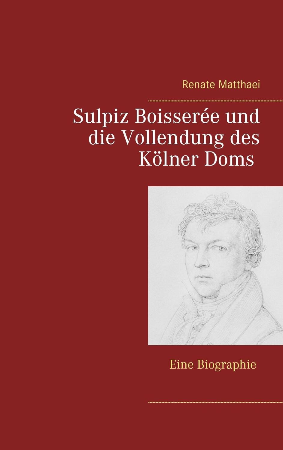 Cover: 9783739235172 | Sulpiz Boisserée und die Vollendung des Kölner Doms | Eine Biographie